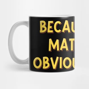 Because Math Obviously Aesthetic Lettering Design Mug